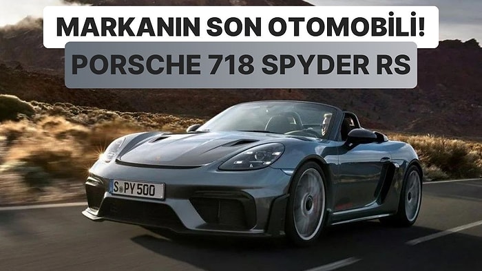 Bir Devrin Sonu: Ünlü Serinin Son Benzinli Otomobili Porsche 718 Spyder RS Tanıtıldı!