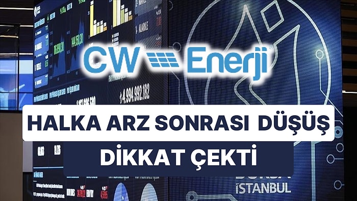 Son Dönemin Karlı Yatırımları Halka Arzlarda Dikkat Çeken CW Enerji, Neden Düştü?