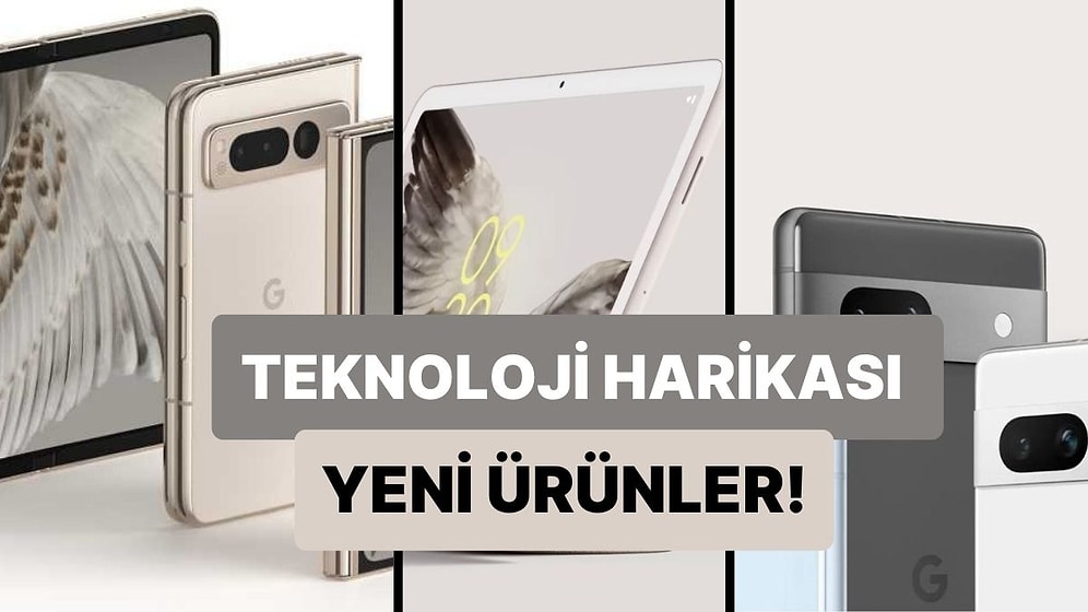 Google Teknoloji Dünyasına Yön Verecek Ürünlerini Tanıttı: İşte Yeni Google Pixel Fold ve Pixel Tablet!