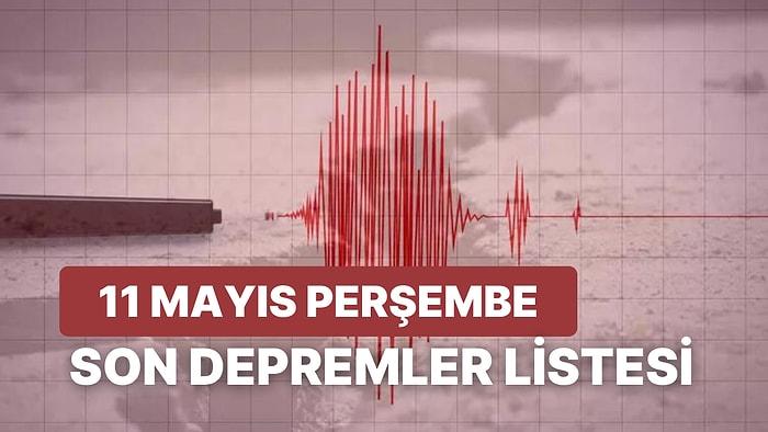 11 Mayıs Perşembe Kandilli Rasathanesi ve AFAD Son Depremler Listesi: Deprem mi Oldu?