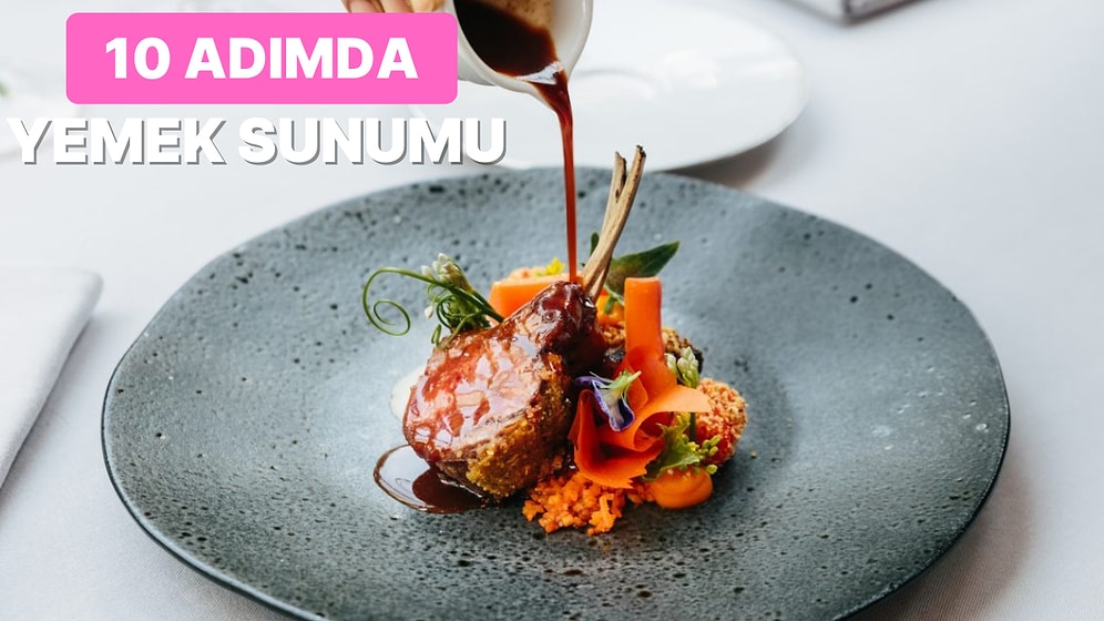 Yaptığı Sunumlarda Çığır Açmak İsteyenler İçin 10 Adımda Yaratıcı Yemek Sunumu Hazırlama