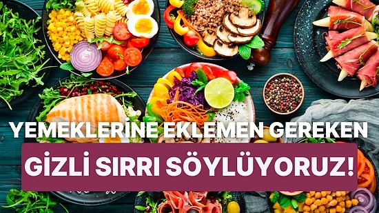 Bu Test Yemeklerine Eklemen Gereken Gizli Sırrı Söylüyor!