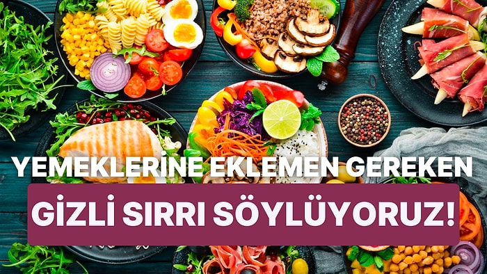 Bu Test Yemeklerine Eklemen Gereken Gizli Sırrı Söylüyor!