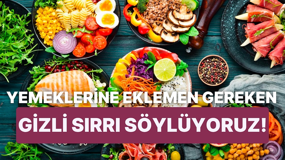 Bu Test Yemeklerine Eklemen Gereken Gizli Sırrı Söylüyor!
