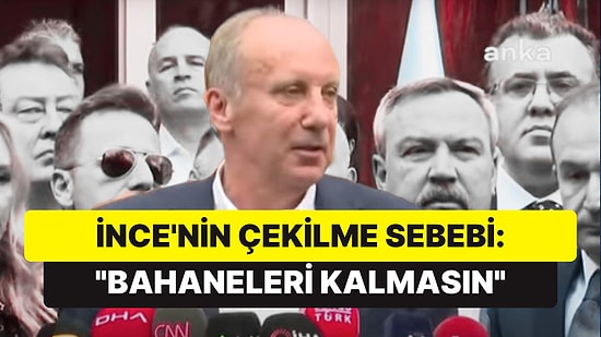 Muharrem İnce Adaylıktan Çekildi: Bahaneleri Kalmasın