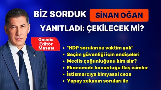 Sinan Oğan Onedio Editör Masası'na Katıldı! Çekilecek mi? Seçim Güvenliği, Vaatleri ve Hiç Bilinmeyenleri ile