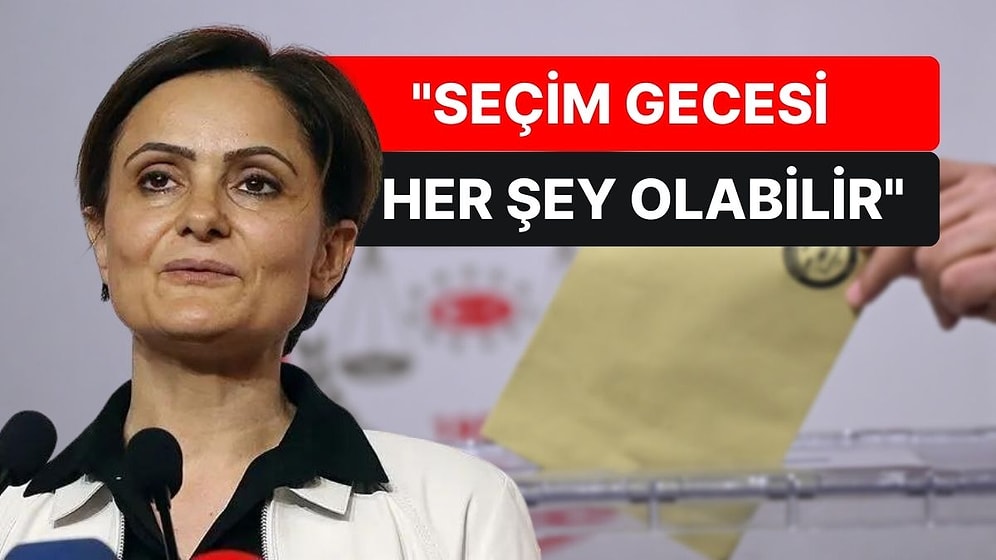 Canan Kaftancıoğlu Seçim Gecesi İçin Uyarılarda Bulundu