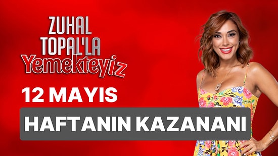 Yemekteyiz Kim Kazandı? 12 Mayıs Zuhal Topal'la Yemekteyiz Kazanan İsmi ve Puan Durumu