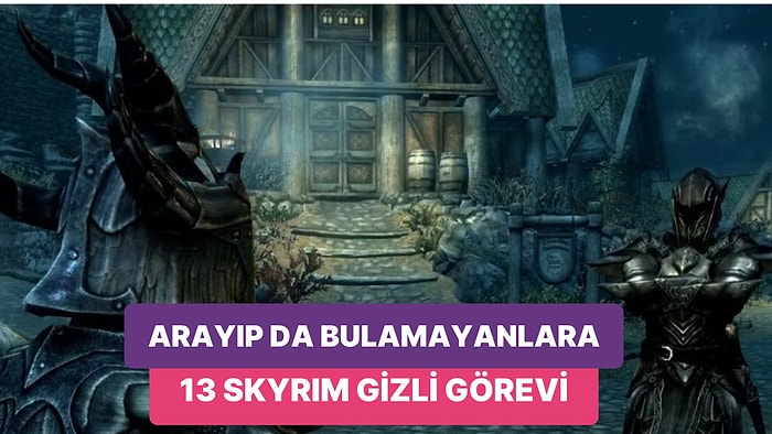 Dikkatinden Kaçanlara: Koskoca Oyunu Oynarken Fark Edememiş Olabileceğiniz 13 Adet Skyrim Yan Görevi