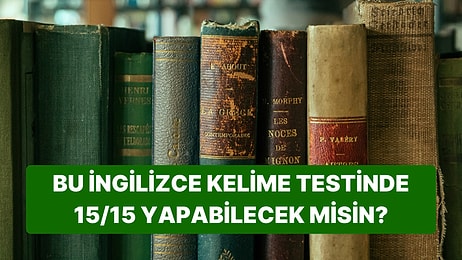 Bu İngilizce Kelime Testinde 15/15 Yapmak Neredeyse İmkansız!