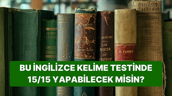 Bu İngilizce Kelime Testinde 15/15 Yapmak Neredeyse İmkansız!