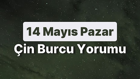 14 Mayıs Pazar Çin Burcuna Göre Günün Nasıl Geçecek?