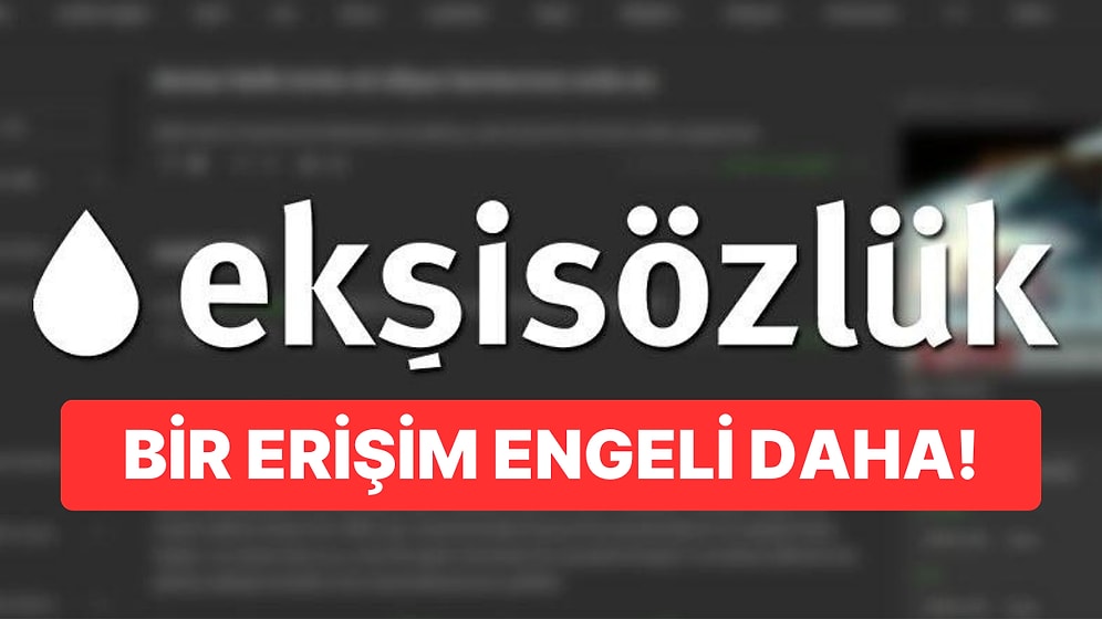 Seçim Öncesi Ekşi Sözlük'e Bir Erişim Engeli Daha Getirildi!