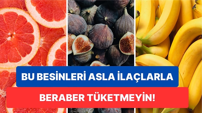 Vücudunuz İçin Oldukça Yararlı Olan Bu Besinleri İlaçlarla Beraber Tüketirken İki Kere Düşünün!