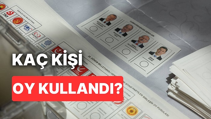 Kaç Milyon Oy Kullanıldı? 2023 Genel Seçimlerinde Kullanılan Oy Sayısı Kaç?