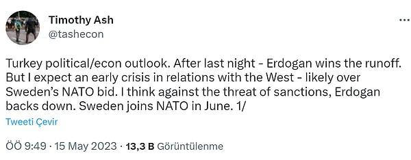 Timothy Ash, ilk yorumunu, "Dün geceden sonra - Erdoğan ikinci turu kazanırsa, Batı ile ilişkilerde erken bir kriz bekliyorum - muhtemelen İsveç'in NATO üyelik hedefi nedeniyle. Bence yaptırım tehdidine karşı Erdoğan geri adım atıyor. İsveç, Haziran ayında NATO'ya katılıyor." ifadeleriyle başlayarak,