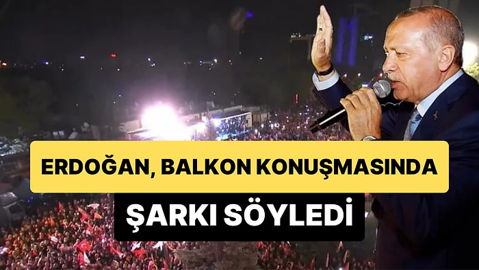 Cumhurbaşkanı Erdoğan, Balkon Konuşmasında 'Duyanlara, Duymayanlara' Şarkısını Söyledi