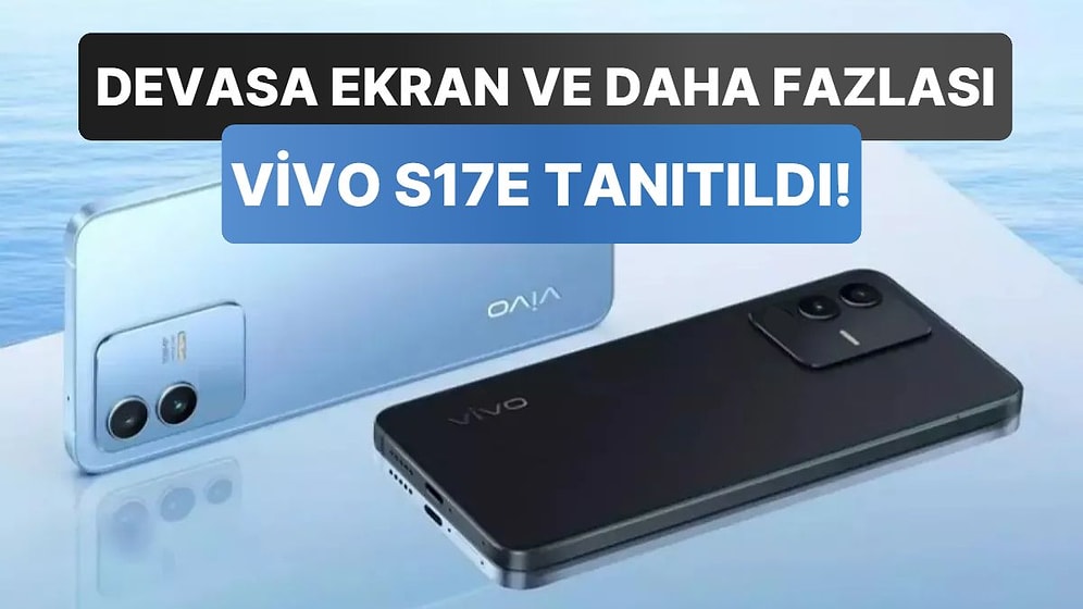 Merakla Beklenen Yeni Vivo S17e Tanıtıldı: İşte Özellikleri ve Sevindiren Fiyatı