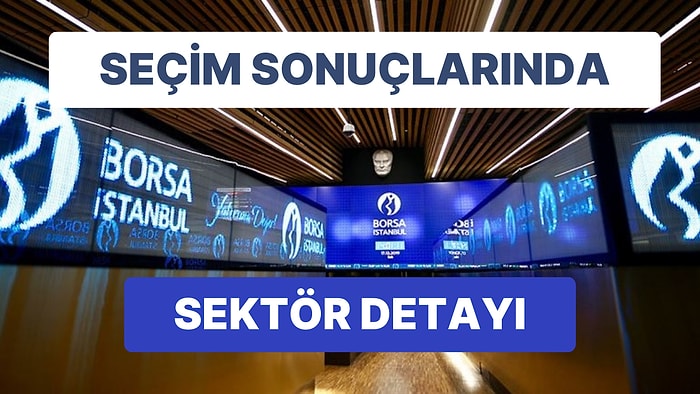 Cumhurbaşkanı Seçimi İkinci Tura Kaldı: Borsa İstanbul Detayı İlgi Çekti