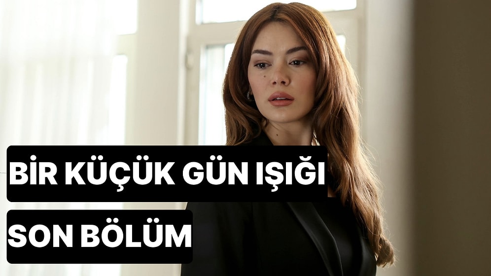 Bir Küçük Gün Işığı 34. Bölüm Tek Parça İzleme Ekranı: Bir Küçük Gün Işığı Son Bölüm Tek Parça Full İzle
