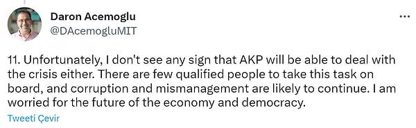 "Maalesef AKP'nin de krizle başa çıkabileceğine dair bir işaret görmüyorum. Görev üstlenecek çok az kalifiye insan var ve yolsuzluk, kötü yönetim muhtemelen devam edecek. Ekonominin ve demokrasinin geleceği için endişeleniyorum."