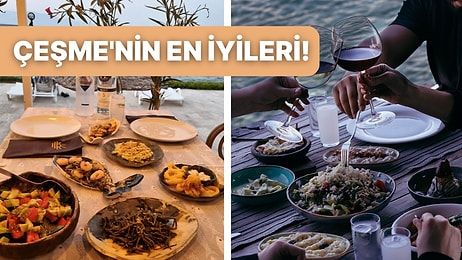 Kaliteli ve Nezih Atmosferiyle Çeşme'de Mutlaka Gitmeniz Gereken En Leziz Restoranlar