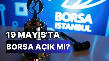 19 Mayıs'ta Borsa Açık mı, Kapalı mı? 19 Mayıs'ta Borsa'da İşlem Yapılabilecek mi?