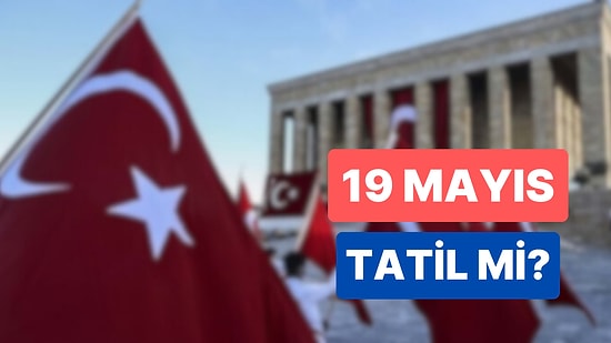 19 Mayıs Resmi Tatil mi? 19 Mayıs'ta Okul Var mı?