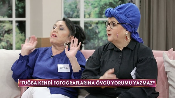 "Gönül Hanım, Tuğba kendi fotoğrafına övgü yorumu atmaz." dedi.