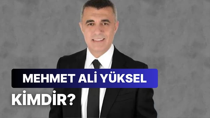 Mehmet Ali Yüksel Kimdir, Eğitimi Ne, Nereli? Mehmet Ali Yüksel'in Hayatı ve Siyasi Kariyeri