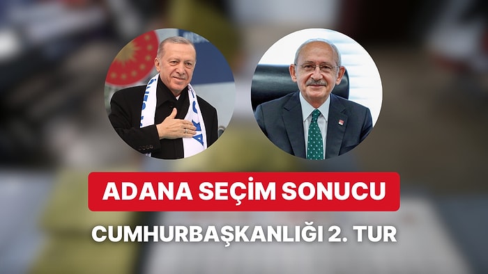 Adana Cumhurbaşkanlığı 2. Tur Seçim Sonucu: Adana'da Kim Kazandı?