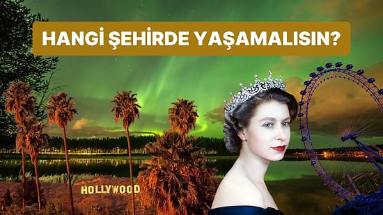 Verdiğin Cevaplara Göre Hangi Şehirde Yaşamalısın?