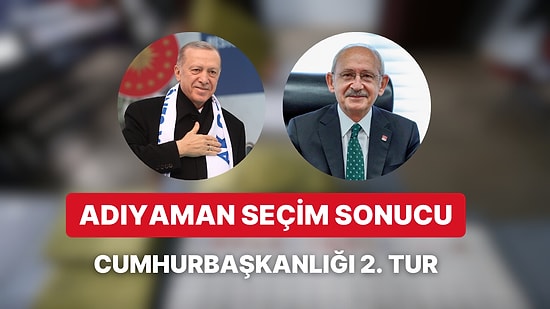 Adıyaman Cumhurbaşkanlığı 2. Tur Seçim Sonucu: Adıyaman'da Kim Kazandı?