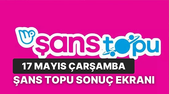 Şans Topu Sonuçları Açıklandı: 17 Mayıs Çarşamba Şans Topu Sonuçları ve Kazandıran Numaralar