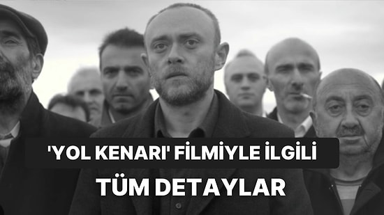 Yol Kenarı Filminin Konusu Nedir, Oyuncuları Kimler? Yol Kenarı Filmiyle İlgili Merak Edilenler!