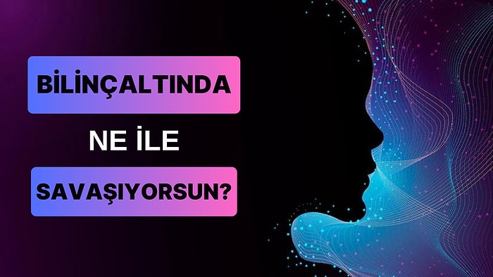 Bilinçaltında Ne ile Savaşıyorsun?