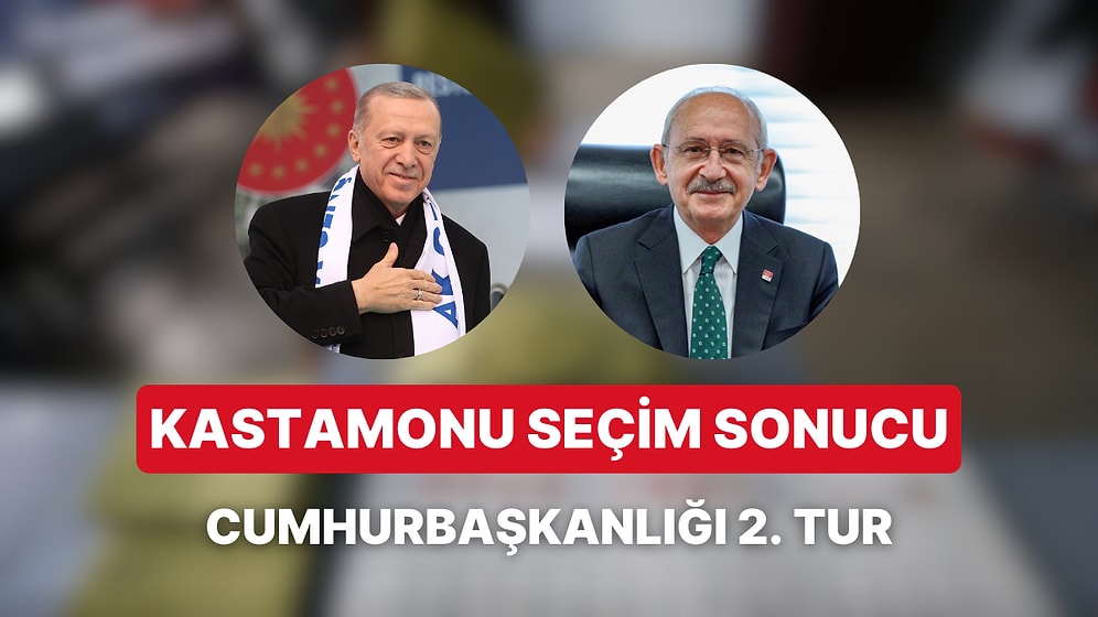 Kastamonu Cumhurbaşkanlığı 2. Tur Seçim Sonucu: Kastamonu'da Kim Kazandı?