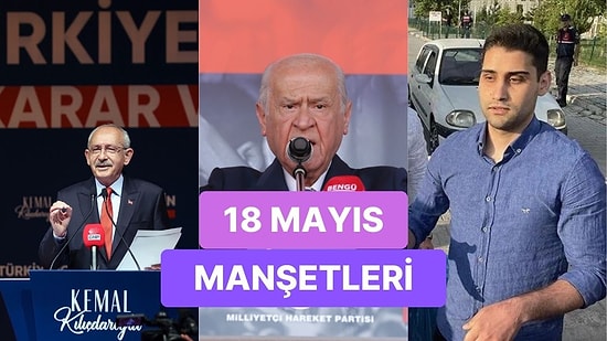 Bugün Neler Yaşandı? Günün Konuşulan ve Tartışılan Haberleri ile Sosyal Medyanın Gündemi (18 Mayıs 2023)