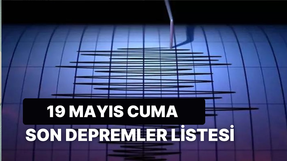 19 Mayıs Cuma Kandilli Rasathanesi ve AFAD Son Depremler Listesi: Akdeniz'de Deprem!