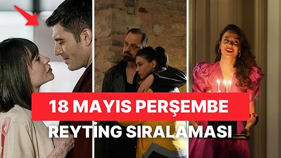 18 Mayıs Perşembe Reyting Sonuçları Açıklandı: Camdaki Kız Reyting Birincisi!