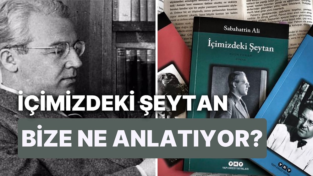 İçimizdeki Şeytan Konusu Nedir, Karakterleri Kimlerdir? İçimizdeki Şeytan Aslında Bize Ne Anlatıyor?