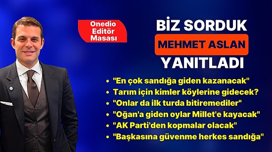 Mehmet Aslan Onedio Editör Masası'na Katıldı! Seçim Sonuçları, İkinci Tur Hazırlıkları ve Stratejileri
