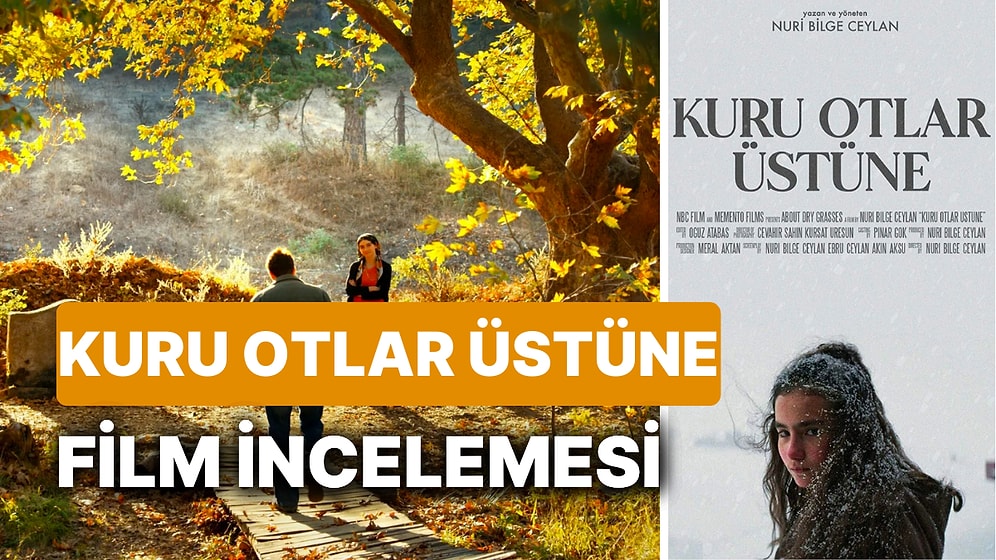 Kuru Otlar Üstüne Filminin Konusu Nedir, Oyuncular Kimler? Kuru Otlar Üstüne Nerede Çekildi?