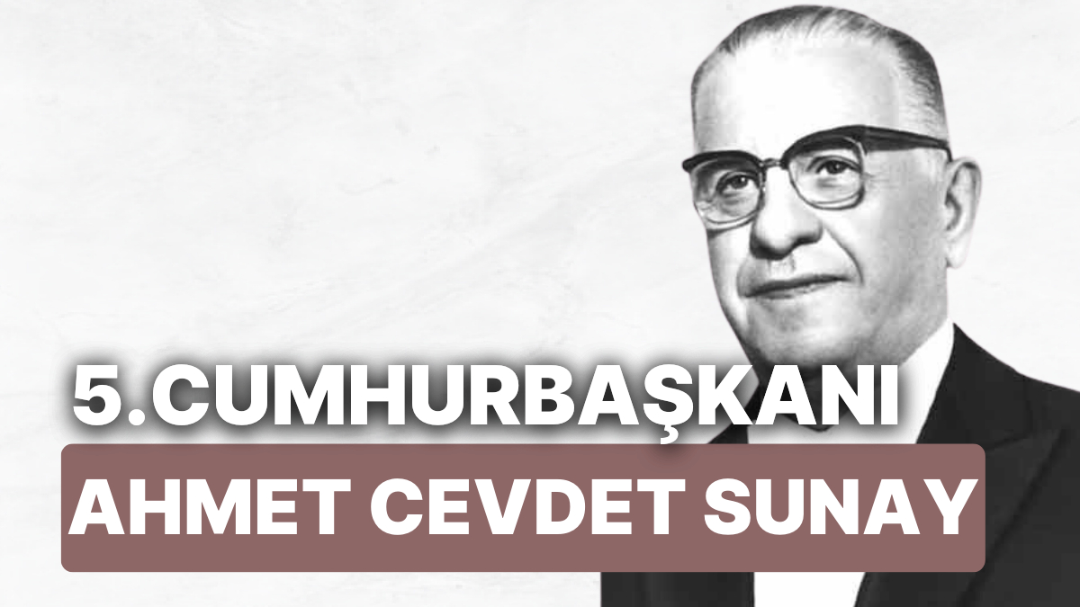 Ahmet Cevdet Sunay Kimdir, Kaç Yaşında Öldü? 5. Cumhurbaşkanı Ahmet ...