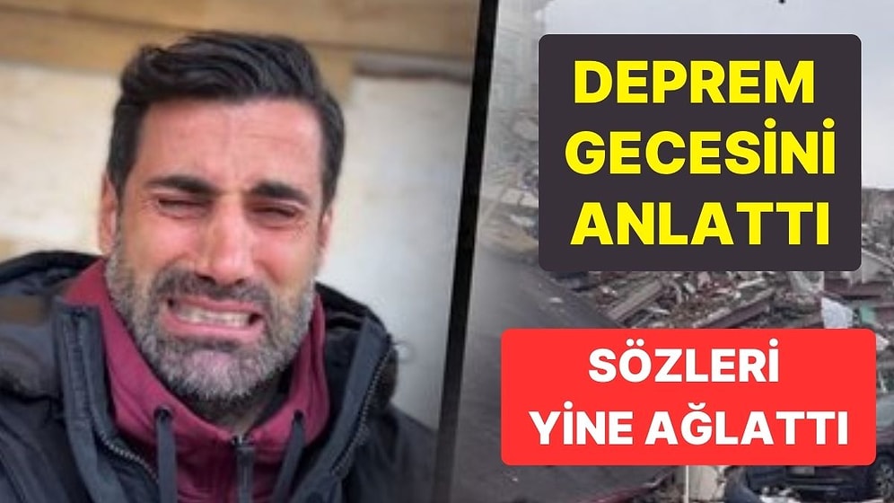 Volkan Demirel Hatay’daki Deprem Gecesini Anlattı: “Hayatımda En Çok Ağladığım Geceydi”