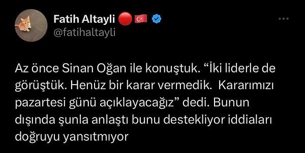 Gazeteci Fatih Altaylı'nın Sinan Oğan'la yaptığı görüşme sonrası attığı tweet şu şekilde: