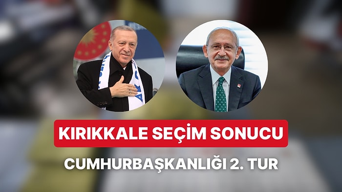 Kırıkkale Cumhurbaşkanlığı 2. Tur Seçim Sonucu: Kırıkkale'de Kim Kazandı?