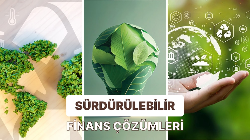 İklim Değişikliğinden Korunmak ve Etkilerini Azaltmak İçin Bulunan Finansal Çözümler