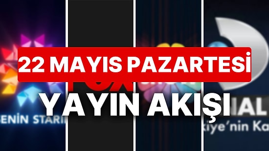 22 Mayıs 2023 TV Yayın Akışı: Bu Akşam Televizyonda Neler Var? FOX, TV8, TRT1, Show TV, Star TV, ATV, Kanal D