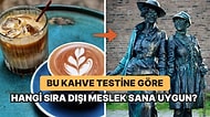 Bu Kahve Testine Göre Hangi Sıra Dışı Mesleğin Sana Uygun Olduğunu Söylüyoruz!